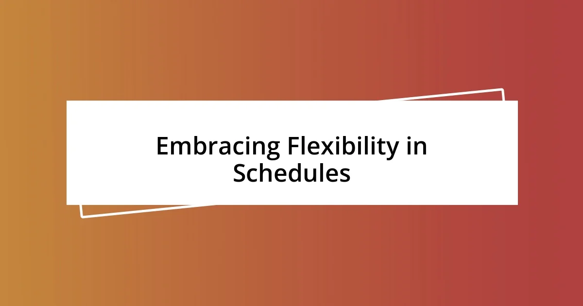 Embracing Flexibility in Schedules