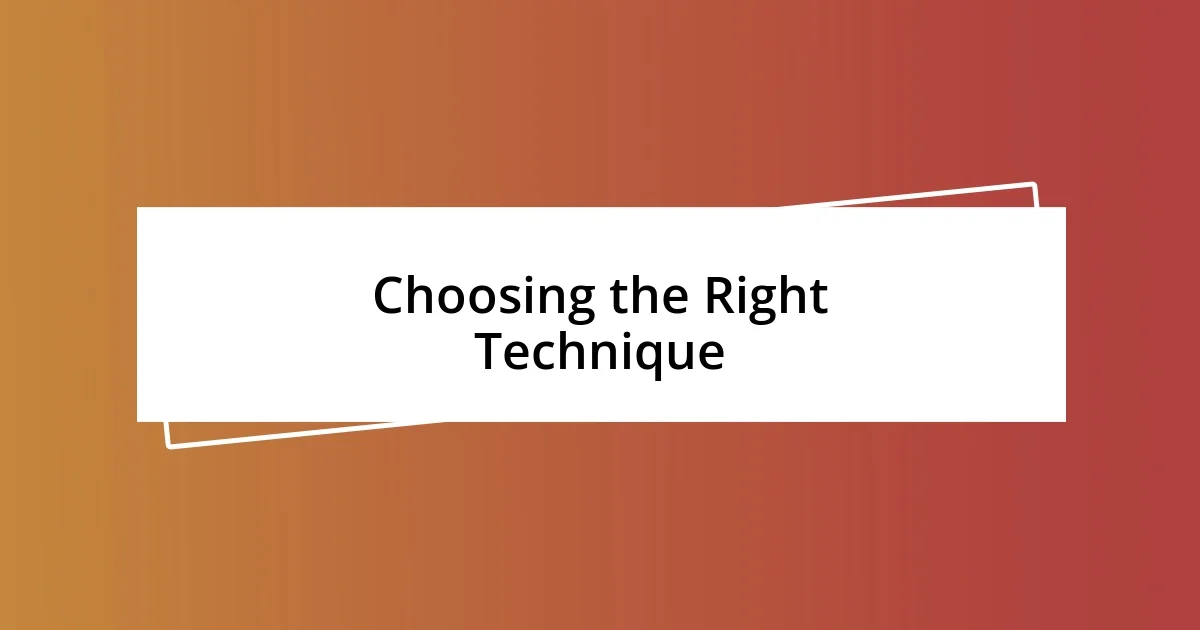 Choosing the Right Technique