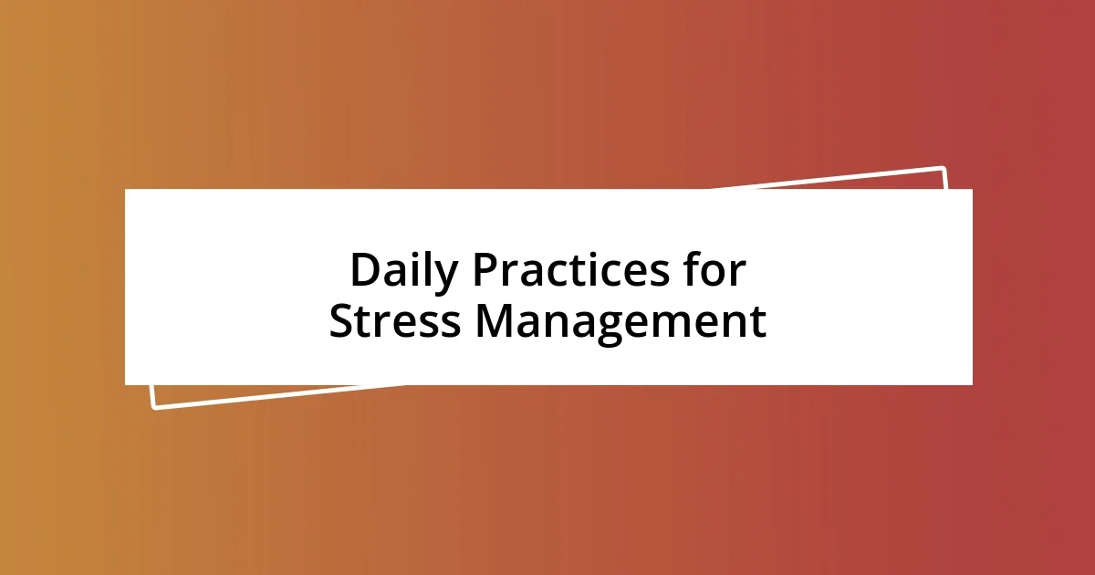 Daily Practices for Stress Management