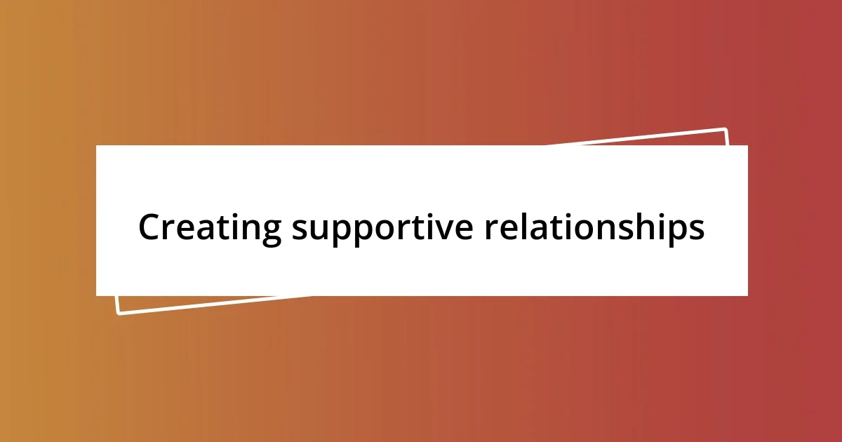 Creating supportive relationships